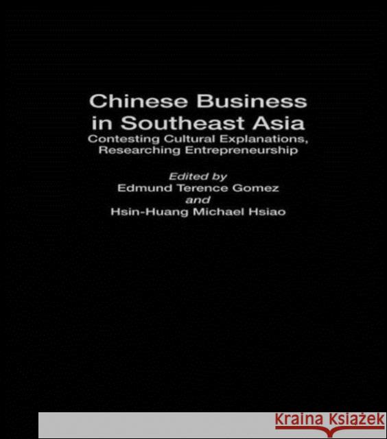 Chinese Business in Southeast Asia: Contesting Cultural Explanations, Researching Entrepreneurship Gomez, Terence E. 9780700714155 Routledge Chapman & Hall