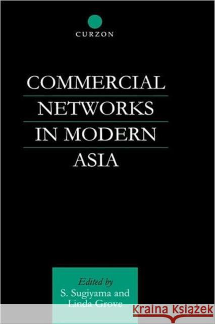 Commercial Networks in Modern Asia S. Sugiyama Grove Linda 9780700714193 Routledge Chapman & Hall