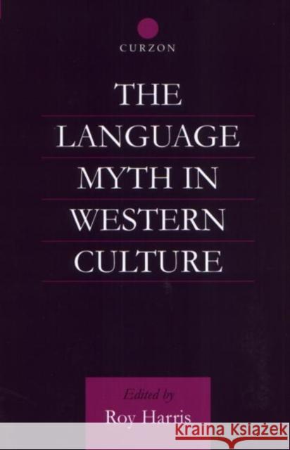 The Language Myth in Western Culture Roy Harris  (Series Editor) Professor Roy Harris Roy Harris 9780700714537 Taylor & Francis