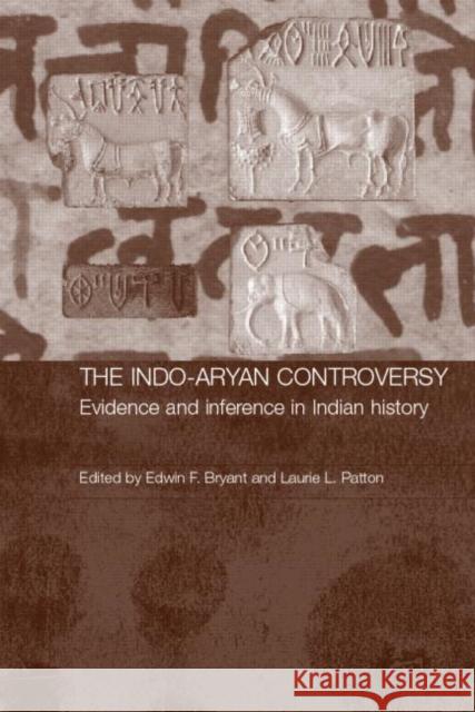 The Indo-Aryan Controversy : Evidence and Inference in Indian History Laurie L. Patton Edwin Bryant 9780700714629