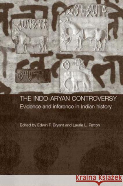 The Indo-Aryan Controversy : Evidence and Inference in Indian History Edwin F. Bryant Laurie L. Patton 9780700714636 Routledge