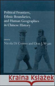 Political Frontiers, Ethnic Boundaries and Human Geographies in Chinese History  9780700714643 Taylor & Francis Ltd