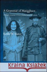 A Grammar of Mangghuer: A Mongolic Language of China's Qinghai-Gansu Sprachbund Slater, Keith W. 9780700714711 Taylor & Francis