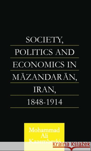 Society, Politics and Economics in Mazandaran, Iran 1848-1914 Mohammad Ali Kazembeyki Mohammad Ali Kazembeyki  9780700715046 Taylor & Francis