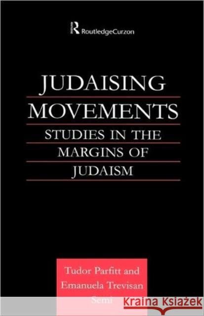 Judaising Movements: Studies in the Margins of Judaism in Modern Times Parfitt, Tudor 9780700715152