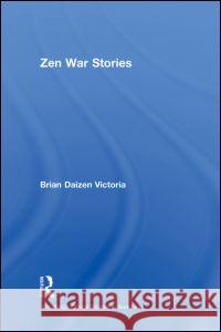 Zen War Stories Brian Victoria 9780700715800 Taylor & Francis