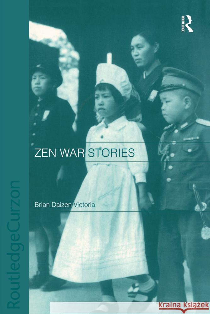 Zen War Stories Brian Victoria 9780700715817 Taylor & Francis Ltd