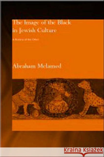 The Image of the Black in Jewish Culture : A History of the Other Abraham Melamed Abraham Melamed Betti Sigler Rozen 9780700715879