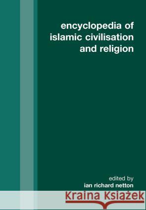 Encyclopedia of Islamic Civilisation and Religion Netton, Ian Richard 9780700715886