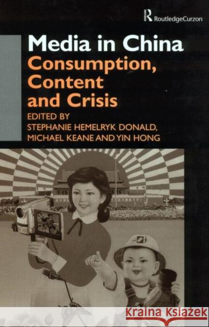 Media in China: Consumption, Content and Crisis Donald, Stephanie Hemelryk 9780700716142 Routledge Chapman & Hall