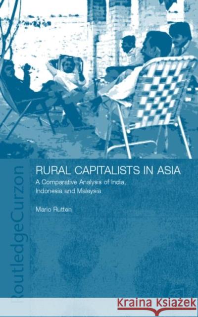 Rural Capitalists in Asia: A Comparative Analysis on India, Indonesia and Malaysia Rutten, Mario 9780700716272 Routledge Chapman & Hall