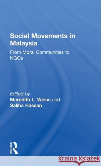 Social Movements in Malaysia: From Moral Communities to NGOs Hassan, Saliha 9780700716463 Routledge Chapman & Hall