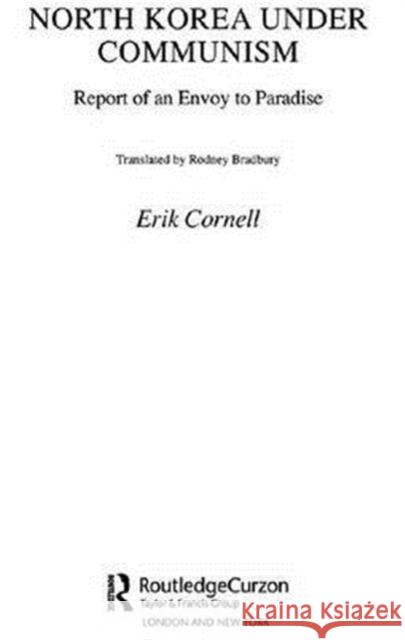 North Korea Under Communism: Report of an Envoy to Paradise Erik, Cornell 9780700716920 Routledge Chapman & Hall