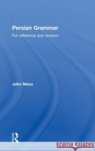 Persian Grammar: For Reference and Revision Mace, John 9780700716944 Routledge Chapman & Hall