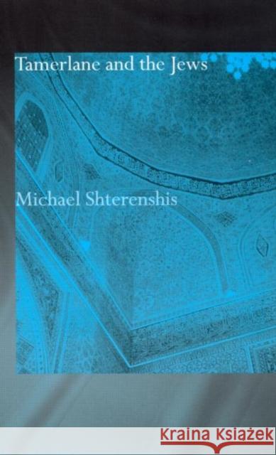 Tamerlane and the Jews Michael Shterenshis M. Shterenshis Shterenshis MIC 9780700716968 Routledge Chapman & Hall