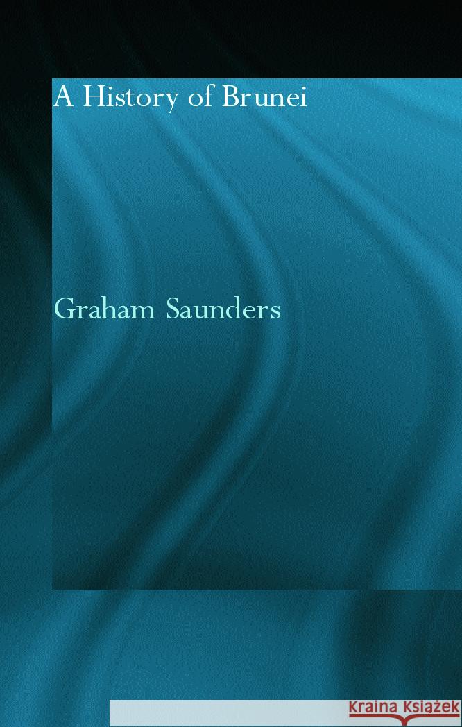 A History of Brunei Graham Saunders 9780700716982