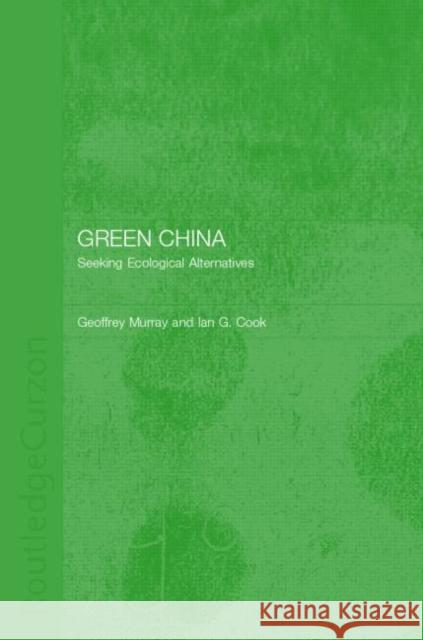 Green China: Seeking Ecological Alternatives Cook, Ian G. 9780700717033 Routledge Chapman & Hall