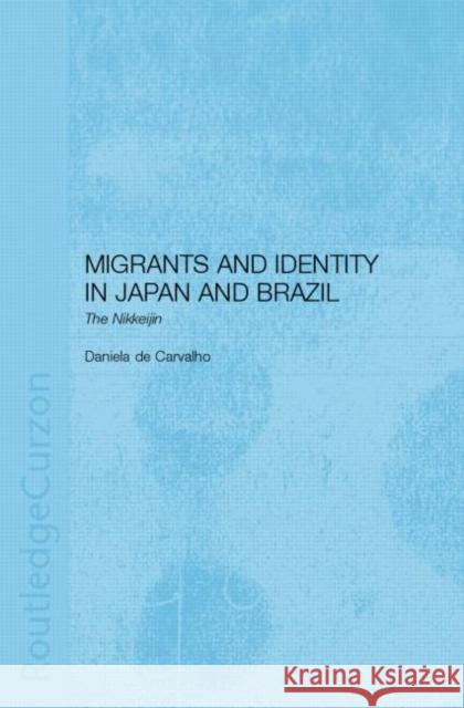 Migrants and Identity in Japan and Brazil: The Nikkeijin Carvalho, Daniela De 9780700717057 Routledge Chapman & Hall