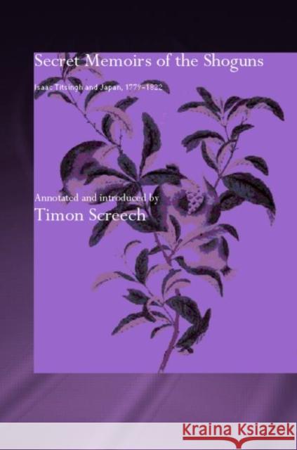 Secret Memoirs of the Shoguns: Isaac Titsingh and Japan, 1779-1822 Titsingh, Isaac 9780700717200 Routledge