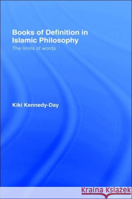 Books of Definition in Islamic Philosophy: The Limits of Words Kennedy-Day, Kiki 9780700717231 Routledge Chapman & Hall