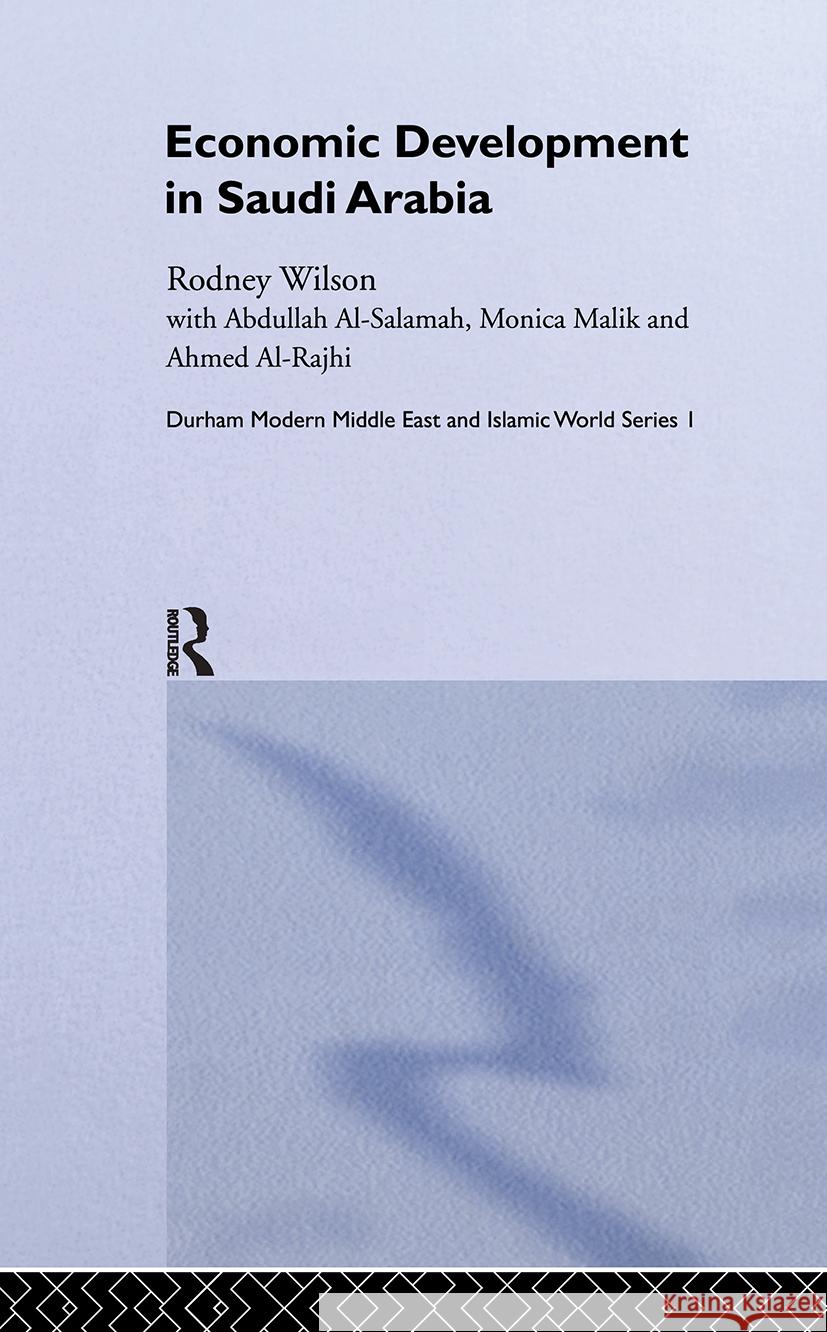 Economic Development in Saudi Arabia Rodney (Durham University, UK/) Wilson 9780700717293 Taylor & Francis Ltd