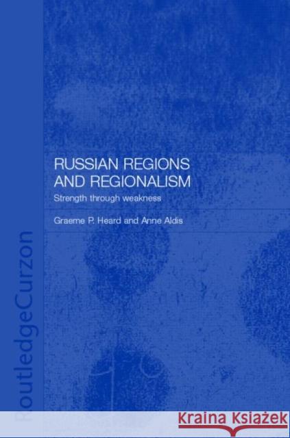 Russian Regions and Regionalism : Strength through Weakness John S. Saltford Graeme P. Herd Graem Hers 9780700717354 Routledge Chapman & Hall