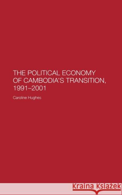 The Political Economy of the Cambodian Transition Caroline Hughes C. Hughes Hughes Caroline 9780700717378