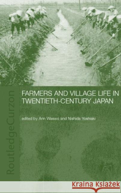 Farmers and Village Life in Japan Ann Waswo Yoshiaki Nishida 9780700717484 Routledge Chapman & Hall