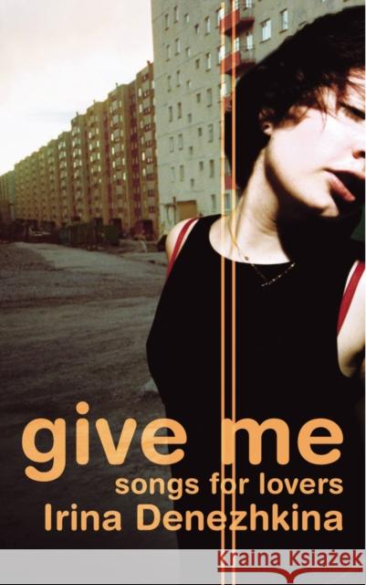 Give Me : Songs for Lovers Irina Denezhkina 9780701176747