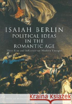 Political Ideas In The Romantic Age: Their Rise and Influence on Modern Thought Isaiah Berlin 9780701179090 Vintage Publishing