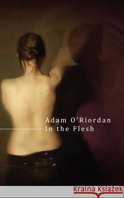 In the Flesh Adam O'Riordan 9780701185053