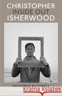 Christopher Isherwood Inside Out Katherine Bucknell 9780701186388