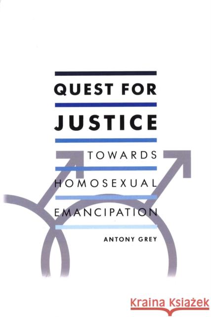 Quest for Justice: Towards Homosexual Emancipation Grey, Antony 9780701187040 