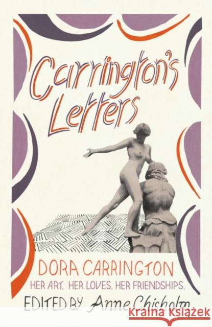 Carrington's Letters: Her Art, Her Loves, Her Friendships Dora Carrington 9780701187583