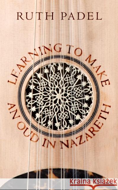 Learning to Make an Oud in Nazareth Ruth Padel 9780701188160