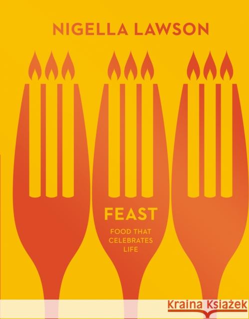 Feast: Food that Celebrates Life (Nigella Collection) Nigella Lawson 9780701189198