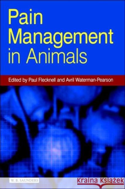 Pain Management in Animals Paul (Comparative Biology Centre, Newcastle Upon Flecknell Avril Waterman-Pearson 9780702017674 ELSEVIER HEALTH SCIENCES