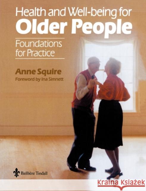 Health and Wellbeing for Older People : Foundations for Practice Anne Squire 9780702023156 Bailliere Tindall