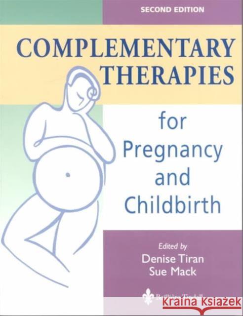 Complementary Therapies for Pregnancy and Childbirth Denise Tiran Sue Mack 9780702023286 ELSEVIER HEALTH SCIENCES