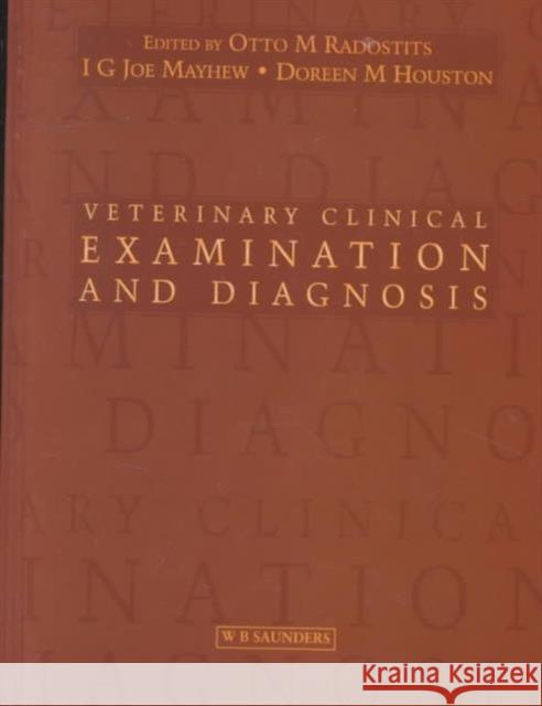 Veterinary Clinical Examination and Diagnosis O. M. Radostits I. G. Mayhew 9780702024764 ELSEVIER HEALTH SCIENCES