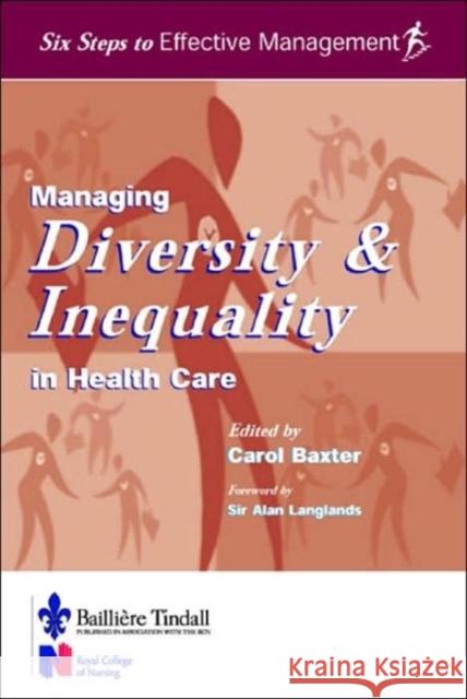 Managing Diversity & Inequality in Health Care: Six Steps to Effective Management Series Baxter, Carol 9780702025204 Bailliere Tindall