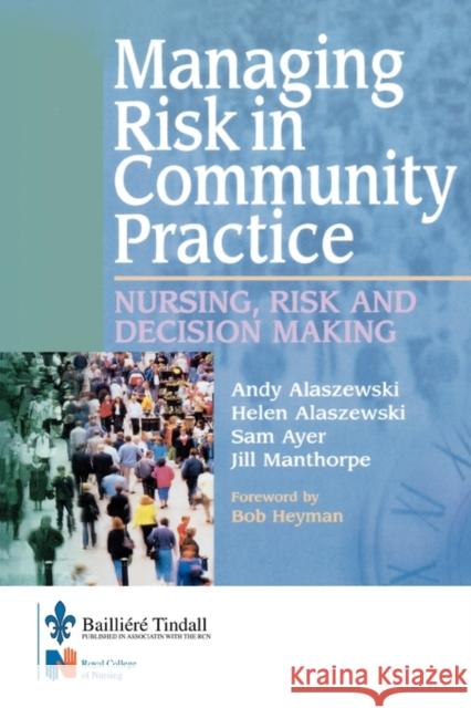 Managing Risk in Community Practice : Nursing, risk and decision making Andy Alaszewski 9780702026034 ELSEVIER HEALTH SCIENCES