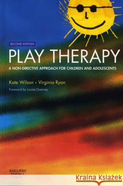 Play Therapy : A Non-Directive Approach for Children and Adolescents Kate Wilson Virginia Ryan Louise Guerney 9780702027710