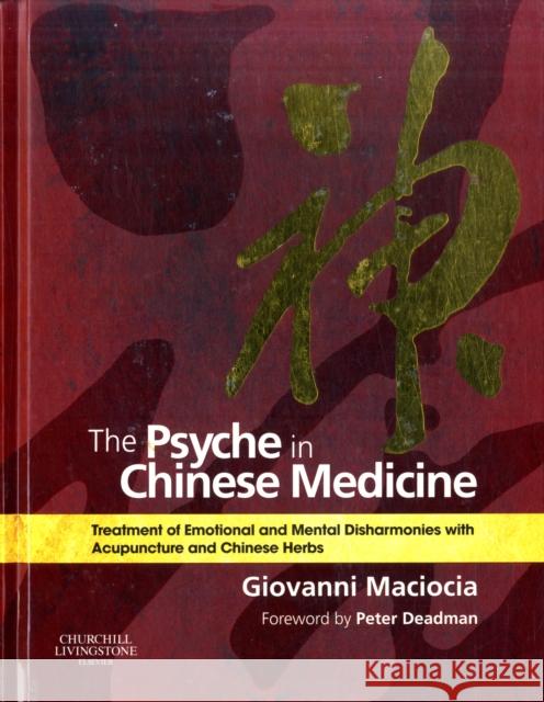 The Psyche in Chinese Medicine: Treatment of Emotional and Mental Disharmonies with Acupuncture and Chinese Herbs Giovanni Maciocia 9780702029882 Elsevier Health Sciences