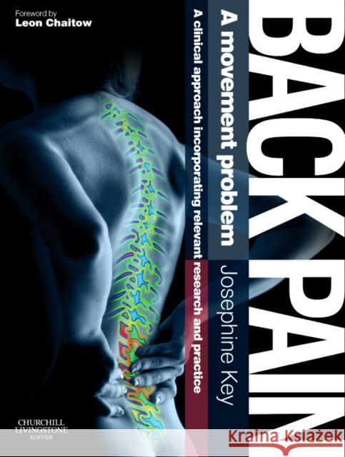 Back Pain - A Movement Problem : A clinical approach incorporating relevant research and practice Josephine Key 9780702030796