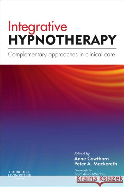 Integrative Hypnotherapy : Complementary approaches in clinical care Anne Cawthorn 9780702030826 0