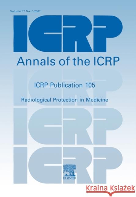 ICRP Publication 105 : Radiological Protection in Medicine  9780702031021 ELSEVIER HEALTH SCIENCES