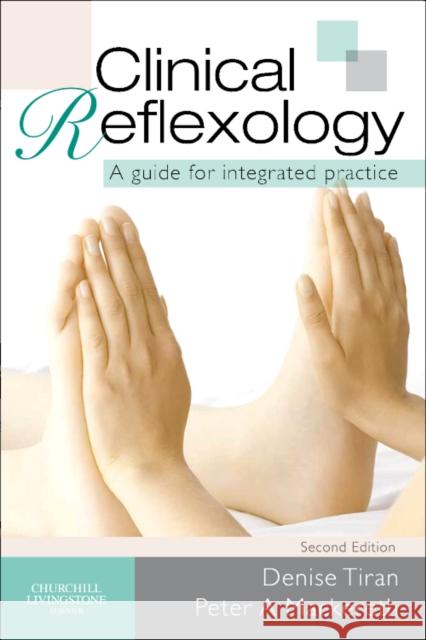 Clinical Reflexology : A Guide for Integrated Practice Denise Tiran 9780702031670 CHURCHILL LIVINGSTONE