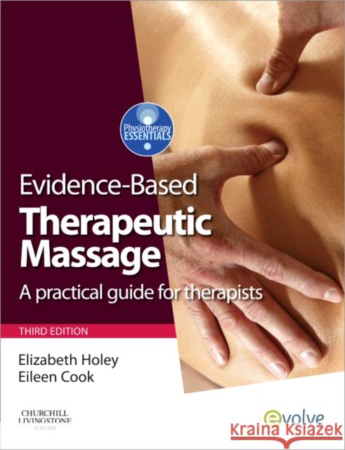 Evidence-Based Therapeutic Massage: A Practical Guide for Therapists Holey, Elizabeth A. 9780702032295 0
