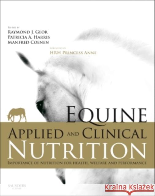 Equine Applied and Clinical Nutrition: Health, Welfare and Performance Geor, Raymond J.|||Coenen, Manfred|||Harris, Pat 9780702034220